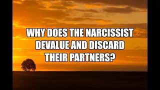 Why Does The Narcissist Devalue and Discard their Partners