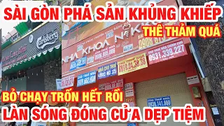 THÊ THẢM QUÁ ! SÀI GÒN PHÁ SẢN BỎ CHẠY TRỐN HẾT RỒI I LÀN SÓNG DẸP TIỆM ĐÓNG CỬA CHƯA DỪNG LẠI I