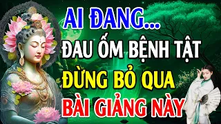 Nghe Phật Dạy Về BỆNH Để Tiêu Trừ Bệnh Tật, Chấm Dứt Mọi Khổ Đau (Rất Linh Nghiệm)...