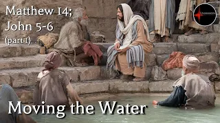 Come Follow Me - Matthew 14; John 5-6 (part 1): "Moving the Water"