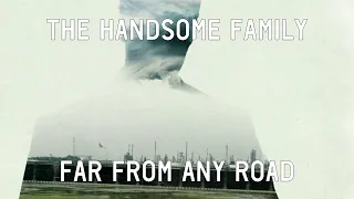 The Handsome Family - Far from Any Road magyar dalszöveg