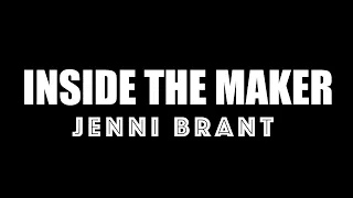 Inside the Maker: Episode 3 | Jenni Brant