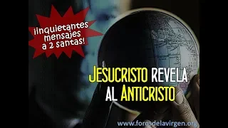 Jesucristo Revela al Anticristo [inquietantes mensajes a 2 santas]