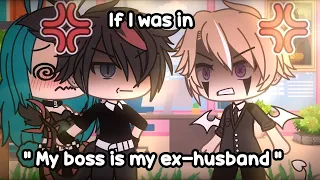 🌸 If I was in " My boss is my ex-husband" 🌸 (Gacha Life)