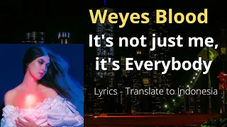 WEYES BLOOD  - It's not just me, it's Everybody {Lyrics) | Arti terjemahan bahasa Indonesia