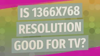 Is 1366x768 resolution good for TV?