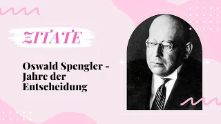Oswald Spengler - Jahre der Entscheidung / 7x ZITATE / #zitierbar