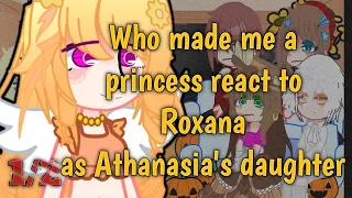 Who made me a princess react to Roxana || Athanasia as Sierra || 1/2 || GreenLeaf AU