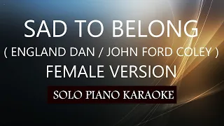 SAD TO BELONG ( FEMALE VERSION ) ( ENGLAND DAN ) PH KARAOKE PIANO by REQUEST (COVER_CY)