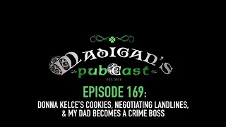 Madigan's Pubcast EP 169:Donna Kelce’s Cookies, Negotiating Landlines & My Dad Becomes a Crime Boss