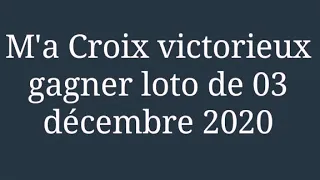 m'a Croix victorieux gagner loto de 04 décembre 2020