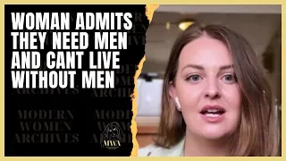 Woman Admits They Need Men And Can't Live Without Them. Modern Women Can't Find Or Keep A Man