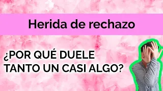 HERIDA DE RECHAZO: ¿POR QUÉ DUELE TANTO UN CASI ALGO?