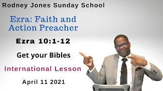 Ezra Faith and Action Preacher, Ezra 10:1-12, April 11, 2021, Sunday school lesson (Int)