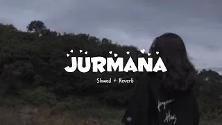 Jurmana || Kaifi khalil || Jurmana full song ❤️ Slowed + Reverb #lofisong #lofi