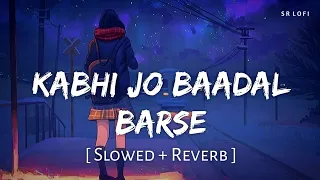 Kabhi Jo Baadal Barse (Slowed + Reverb) | Arijit Singh | Jackpot | SR Lofi