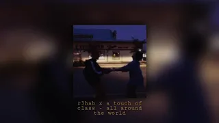 r3hab x a touch of class - all around the world [slowed & reverb]