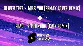 Oliver Tree - Miss You(Bemax cover remix) + Pháo -2 Phút Hón(Kaiz remix). #zerotwo #bemax #fusion