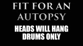 Fit For An Autopsy Heads Will Hang DRUMS ONLY