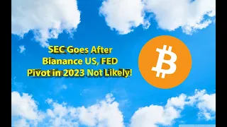 SEC Goes After Binance US, FED Pivot in 2023 Not Likely!