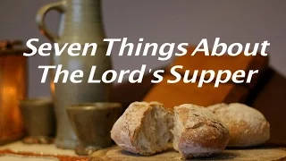 7 Things About The Lord's Supper