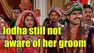 jodha still not aware of her groom