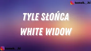 WHITE WIDOW - TYLE SŁOŃCA (TEKST/LYRICS)