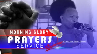 MORNING GLORY PRAYERS SERVICE .WITH:PASTOR SARAH EZEKIEL