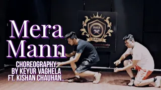 Mera mann Kehne Laga | Dance Cover | Choreo Keyur Vaghela Ft. Kishan Chauhan |