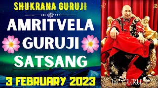 GURUJI AMRITVELA || 3 FEBRUARY 2023 ||FRIDAY🙏JAI GURU JI🙏SHUKRANA GURUJI | GURUJI PARIVAAR LOVERS