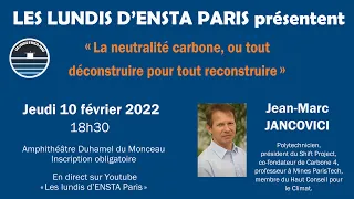 "La neutralité carbone, ou tout déconstruire pour tout reconstruire" J-M Jancovici - ENSTA Paris