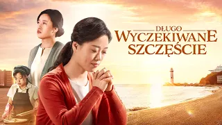 Film chrześcijański | „Długo wyczekiwane szczęście” Film oparty na faktach (Dubbing PL)