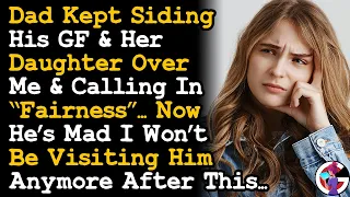 Dad's Mad I Wont Visit Him Anymore After He Kept Siding w/ His GF & Her Daughter Calls It Fair~ AITA