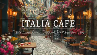 Italy Coffee Shop Ambience ☕ Positive Jazz for Morning | Background Music Coffee Shop