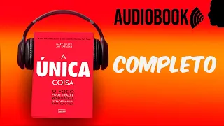 A ÚNICA COISA ÁUDIO LIVRO COMPLETO | Gary Keller e Jay Papasan