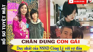 Con Gái NSND CÔNG LÝ Là Ai ? Chân Dung Con Gái Công Lý Với Người Vợ Đầu Thục Khuê