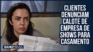 Clientes denunciam calote de empresa de shows para casamento | JORNAL BAND MINAS - 23/05/24