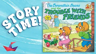 The Berenstain Bears and the Trouble with Friends | Read Aloud Story Time Book for Kids