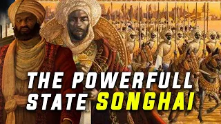 THE SONGHAI EMPIRE: A POWERFUL PRE-COLONIAL WEST AFRICAN STATE