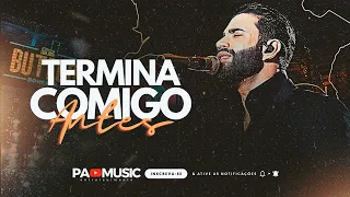 TERMINA COMIGO ANTES - GUSTTAVO LIMA