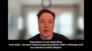 Elon Musk - we don’t want to end our species in adult diapers and a whimper - have children