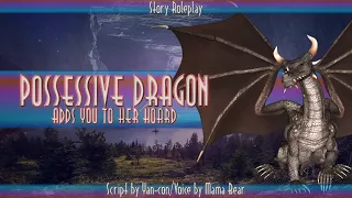 Possessive Dragon Adds You To Her Hoard[F4A][ASMR][RP][Yandere][Possessive][Willing Listener]