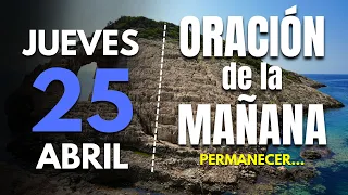 🔥Oracion de la mañana de hoy Jueves 25 de Abril 2024 | PERMANECER...