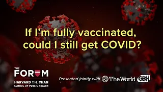 If I’m fully vaccinated, could I still get COVID?