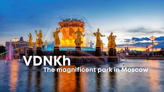 VDNKh, The magnificent park in the north of Moscow