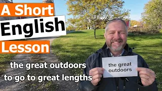 Learn the English Phrases "the great outdoors" and "to go to great lengths"