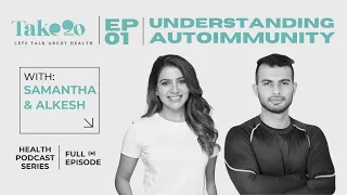 Take 20: Health Podcast Series |  EP01: Understanding Autoimmunity | Samantha & Alkesh