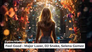 [Lyrics +Vietsub] Feel Good - Major Lazer, DJ Snake, Selena Gomez