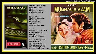Yeh-Dil-Ki-Lagi-Kya-Hogi - Lata-Mangeshkar -  MD -  Naushad  - Mughal- E-Azal 1960 - Vinyl 320k Ost