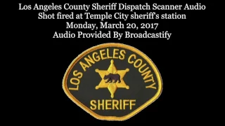 Los Angeles County Sheriff Dispatch Scanner Audio Shot fired at Temple City sheriff's station